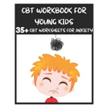 CBT Workbook for Young Kids - 35+ CBT Worksheets for Anxiety: Fun Exercises and Activities to Help Children Overcome Anxiety & Face Their Fears at Hom