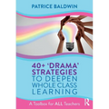 40+ 'Drama' Strategies to Deepen Whole Class Learning: A Toolbox for All Teachers