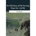 An Old Story of My Farming Days: Vol. I (of III)