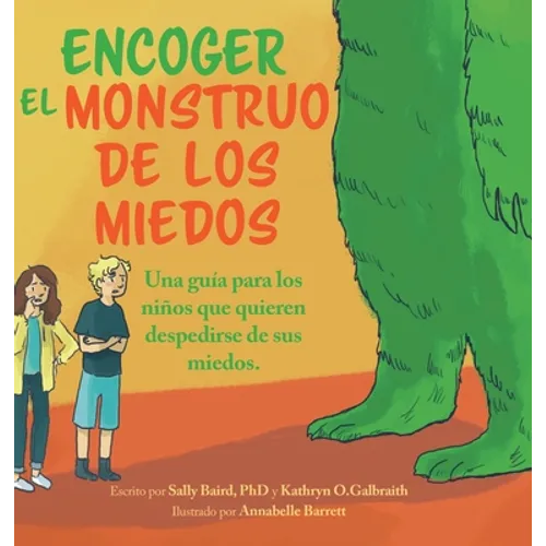 Encoger El Monstruo De Los Miedos: Una guia para los ninos que quieren despedirse de sus miedos