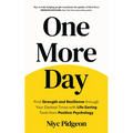 One More Day: Find Strength and Resilience Through Your Darkest Times with Life-Saving Tools from Positive Psychology