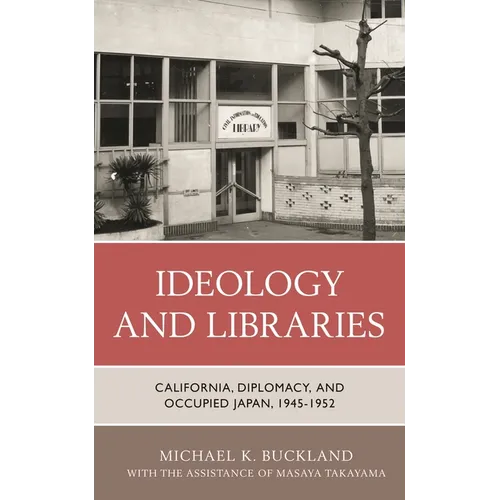Ideology and Libraries: California, Diplomacy, and Occupied Japan, 1945-1952