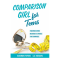 Comparison Girl for Teens: Thriving Beyond Measure in a World That Compares