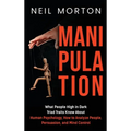 Manipulation: What People High in Dark Triad Traits Know About Human Psychology, How to Analyze People, Persuasion, and Mind Control