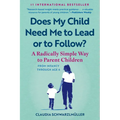 Does My Child Need Me to Lead or to Follow?: A Radically Simple Way to Parent Children from Infancy Through Age 6