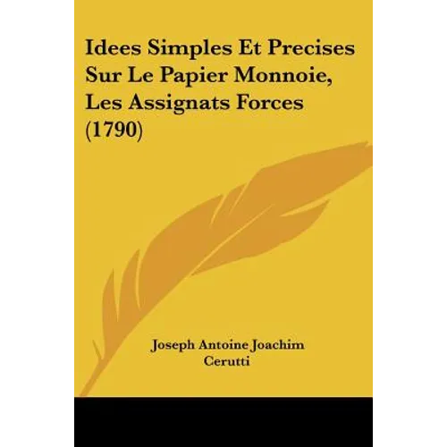 Idees Simples Et Precises Sur Le Papier Monnoie, Les Assignats Forces (1790)