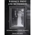 Whiskey Point and Methodists: Beginning stories, Ending Journeys