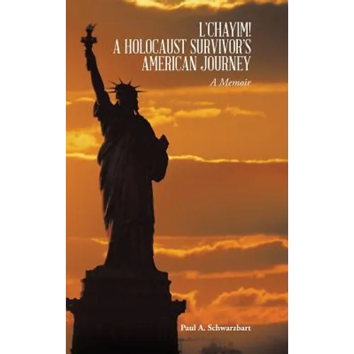 L'Chayim! a Holocaust Survivor's American Journey: A Memoir