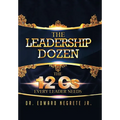 The Leadership Dozen: The 12 Cs Every Leader Needs