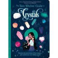 The Teen Witches' Guide to Crystals: Discover the Secret Forces of the Universe... and Unlock Your Own Hidden Power!