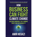 How Business Can Fight Climate Change: Building Companies that Combine Profit and Sustainability