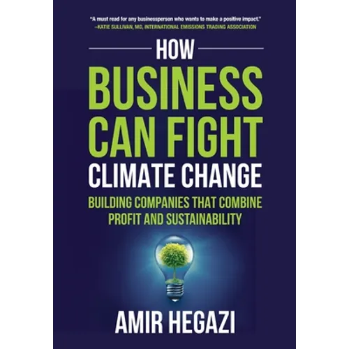 How Business Can Fight Climate Change: Building Companies that Combine Profit and Sustainability