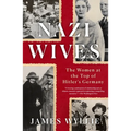 Nazi Wives: The Women at the Top of Hitler's Germany