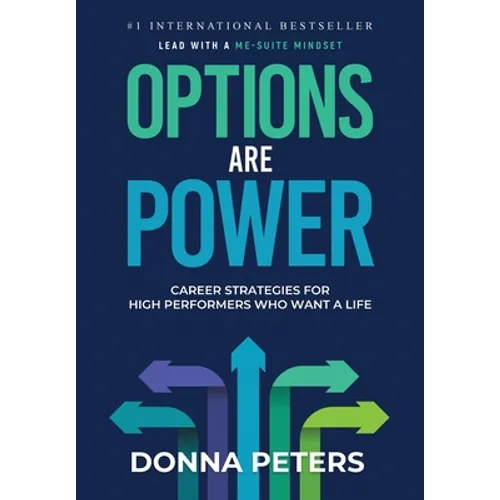 Options Are Power: Career Strategies for High Performers Who Want a Life