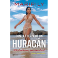 Maripily: Con La Fuerza de Un Huracán. Mi Historia, Mi Verdad / With the Strength of a Hurricane. My Story, My Truth