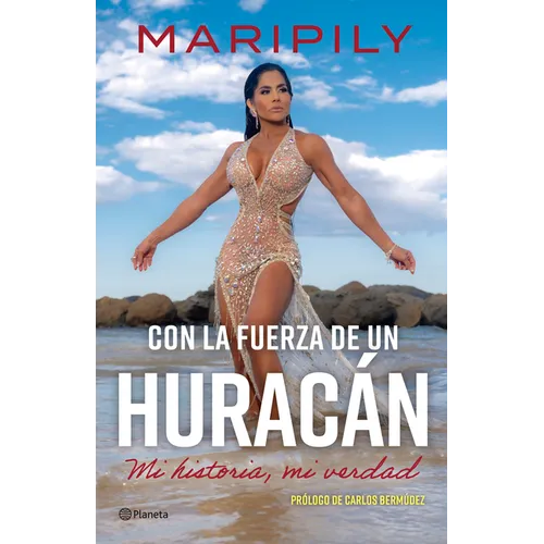 Maripily: Con La Fuerza de Un Huracán. Mi Historia, Mi Verdad / With the Strength of a Hurricane. My Story, My Truth