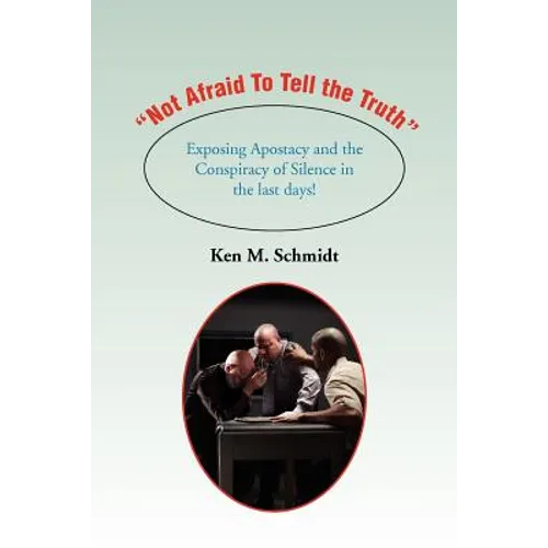 "Not Afraid To Tell the Truth": Exposing Apostacy and the Conspiracy of Silence in the last days!