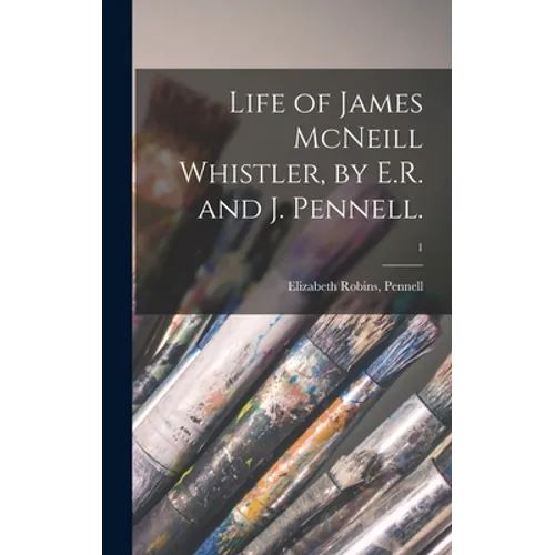 Life of James McNeill Whistler, by E.R. and J. Pennell.; 1