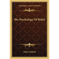 The Psychology Of Belief