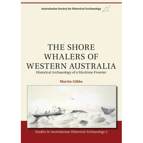 The Shore Whalers of Western Australia: Historical Archaeology of a Maritime Frontier