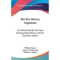 The Pro-Slavery Argument: As Maintained By The Most Distinguished Writers Of The Southern States