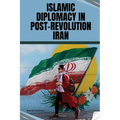 Islamic Diplomacy in Post-Revolution Iran