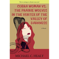 Cobra Woman vs. the Prairie Wolves in the Vortex of the Valley of Darkness