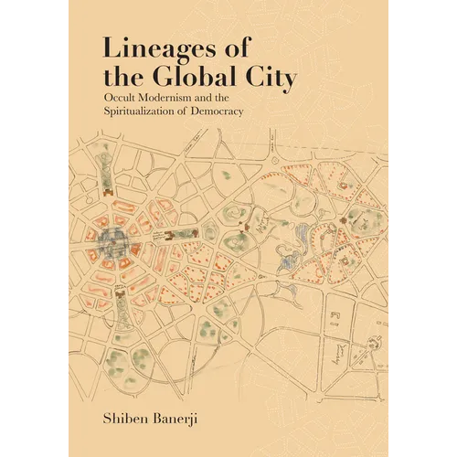 Lineages of the Global City: Occult Modernism and the Spiritualization of Democracy
