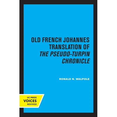 The Old French Johannes Translation of the Pseudo-Turpin Chronicle: A Critical Edition