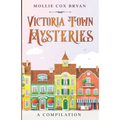 Victoria Town Mysteries: A Compilation
