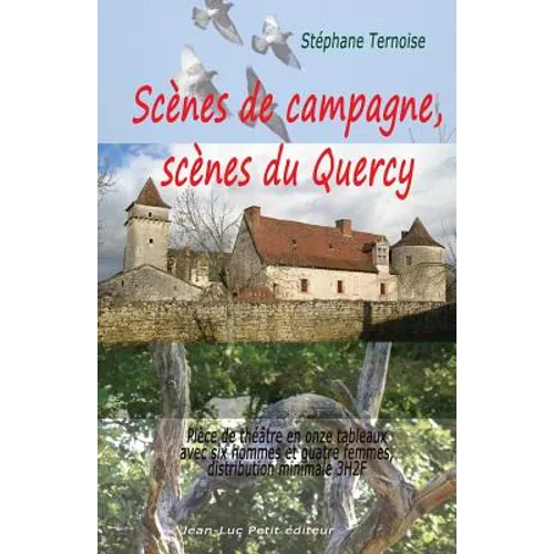 Scènes de campagne, scènes du Quercy: Pièce de théâtre en onze tableaux avec six hommes et quatre femmes, distribution minimale 3H2F