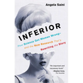 Inferior: How Science Got Women Wrong-And the New Research That's Rewriting the Story