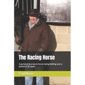 The Racing Horse: A personal journey in horse racing betting over a period of 56 years