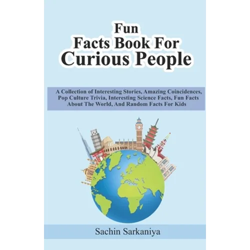 Fun Facts Book: A Collection of Interesting Stories, Amazing Coincidences, Pop Culture Trivia, Interesting Science Facts, Fun Facts Ab