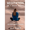 Meditation in 7 Easy Steps (7 Easy Lessons & Exercises For Beginners!): Understanding the Teachings of Eckhart Tolle, Dalai Lama, Krishnamurti, Mahari