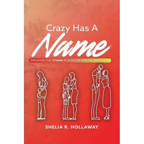 Crazy Has A Name: Breaking The Stigma Placed On Mental Disorders