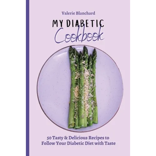 My Diabetic Cookbook: 50 Tasty & Delicious Recipes to Follow Your Diabetic Diet with Taste