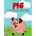 Pig Coloring Book for Kids: Cute, Fun and Unique Coloring Activity Book for Beginner, Toddler, Preschooler & Kids Ages 4-8