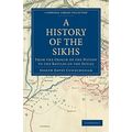 A History of the Sikhs: From the Origin of the Nation to the Battles of the Sutlej