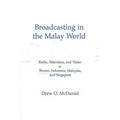 Broadcasting in the Malay World: Radio, Television, and Video in Brunei, Indonesia, Malaysia, and Singapore