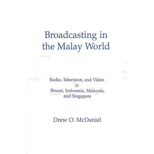 Broadcasting in the Malay World: Radio, Television, and Video in Brunei, Indonesia, Malaysia, and Singapore