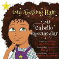 My Amazing Hair - Mi cabello espectacular: English and Spanish bilingual edition - Edición bilingüe inglés-español