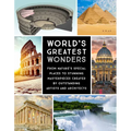World's Greatest Wonders: From Nature's Special Places to Stunning Masterpieces Created by Outstanding Artists and Architects