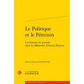 Le Politique Et Le Feminin: Les Femmes de Pouvoir Dans Les Memoires d'Ancien Regime