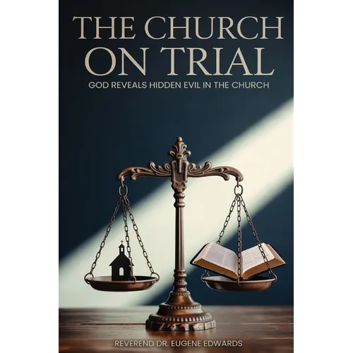 The Church on Trial: God Reveals Hidden Evil in the Church