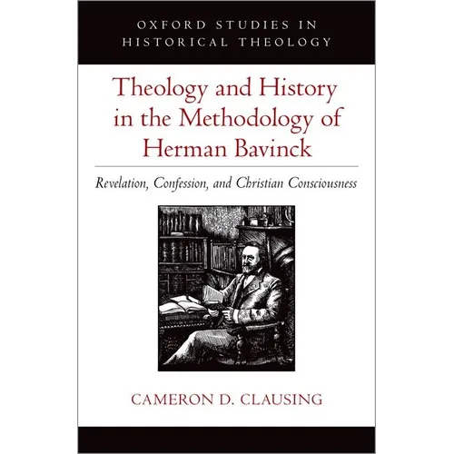 Theology and History in the Methodology of Herman Bavinck: Revelation, Confession, and Christian Consciousness