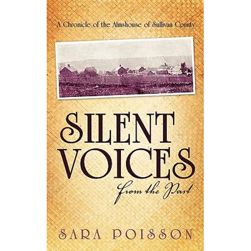 Silent Voices From the Past: A Chronicle of the Almshouse of Sullivan County