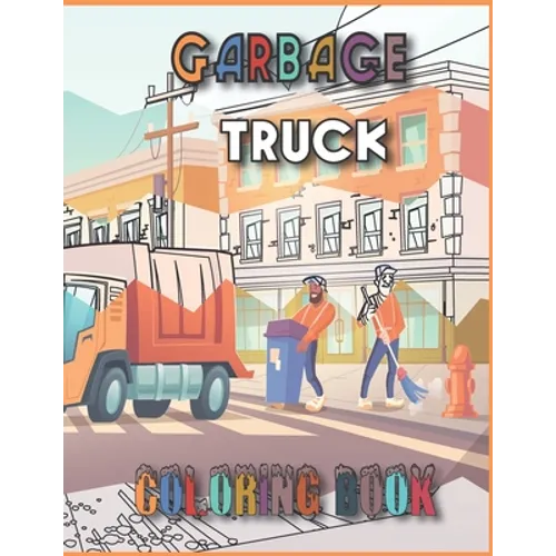 Garbage truck coloring book: 55 Pages to Color for Kids Who Love Trash Trucks! (Toddler Book)