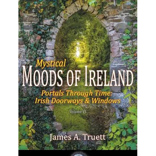 Portals Through Time - Irish Doorways & Windows: Mystical Moods of Ireland, Vol. VI
