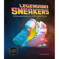 Legendary Sneakers: A Curated Guide to 200 Iconic Kicks: Record Breakers, Stars of Pop Culture, Themed Designs, Collabs